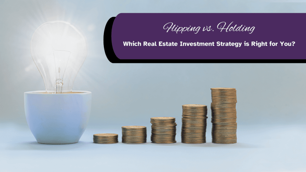 Flipping vs. Holding: Which Real Estate Investment Strategy is Right for You? - Article Banner